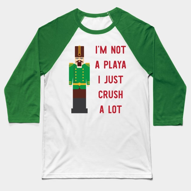 I'm Not A Playa I Just Crush A Lot Baseball T-Shirt by zubiacreative